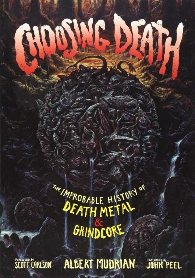 choosing death: the improbable history of death metal & grindcore